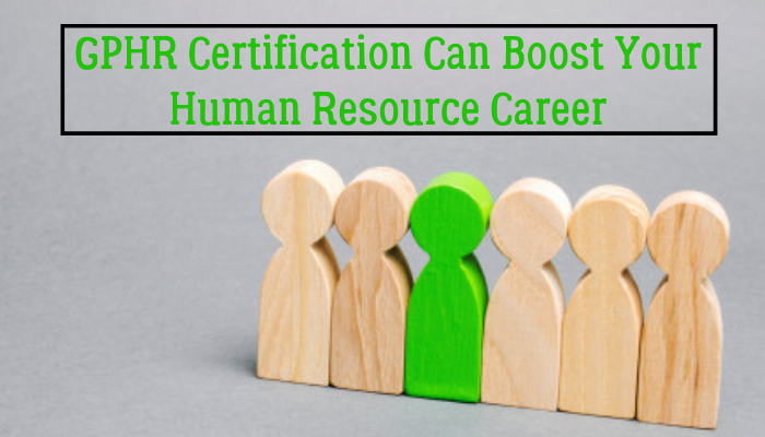 The GPHR Certification Help You Grow Your Global HR Career HRM Exam