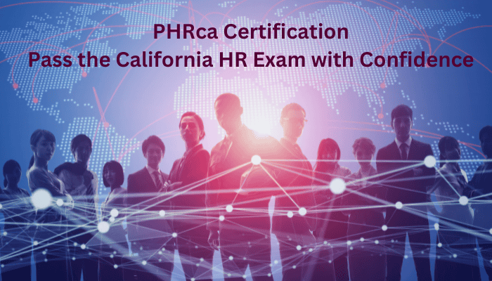 Silhouettes of diverse professionals standing together against a background of a world map and network lines, with the text 'PHRca Certification – Pass the California HR Exam with Confidence' displayed above.